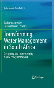 Title: Transforming Water Management in South Africa: Designing and Implementing a New Policy Framework, Author: Barbara Schreiner
