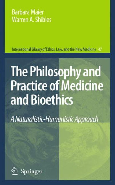 The Philosophy and Practice of Medicine and Bioethics: A Naturalistic-Humanistic Approach / Edition 1