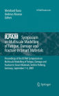 IUTAM Symposium on Multiscale Modelling of Fatigue, Damage and Fracture in Smart Materials: Proceedings of the IUTAM Symposium on Multiscale Modelling of Fatigue, Damage and Fracture in Smart Materials, held in Freiberg, Germany, September 1-4, 2009