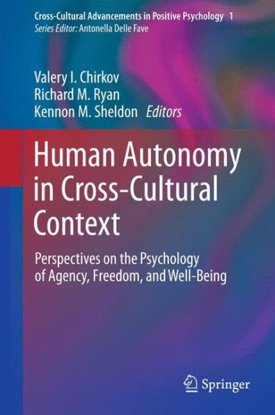 Human Autonomy in Cross-Cultural Context: Perspectives on the Psychology of Agency, Freedom, and Well-Being