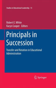 Title: Principals in Succession: Transfer and Rotation in Educational Administration, Author: Robert E. White