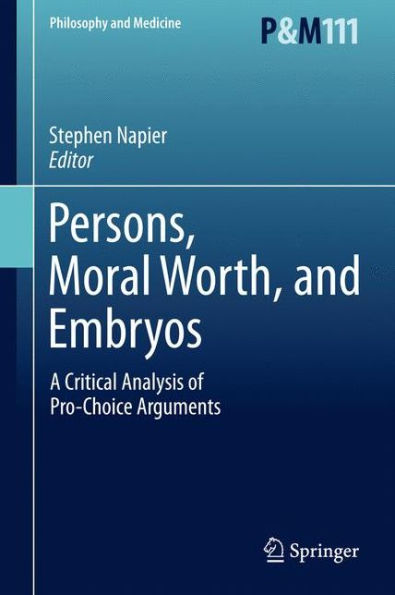 Persons, Moral Worth, and Embryos: A Critical Analysis of Pro-Choice Arguments