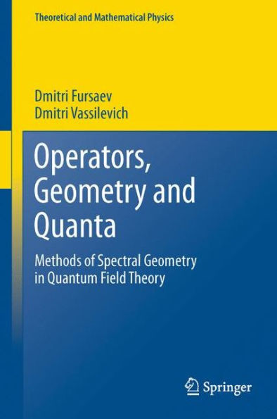 Operators, Geometry and Quanta: Methods of Spectral Quantum Field Theory