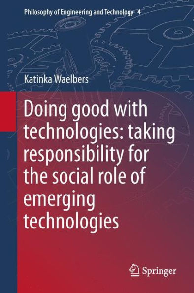 Doing Good with Technologies:: Taking Responsibility for the Social Role of Emerging Technologies