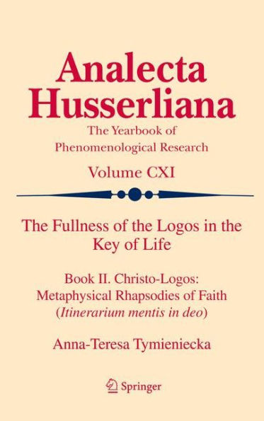 the Fullness of Logos Key Life: Book II. Christo-Logos: Metaphysical Rhapsodies Faith (Itinerarium mentis deo)