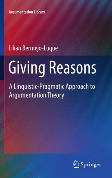 Giving Reasons: A Linguistic-Pragmatic Approach to Argumentation Theory