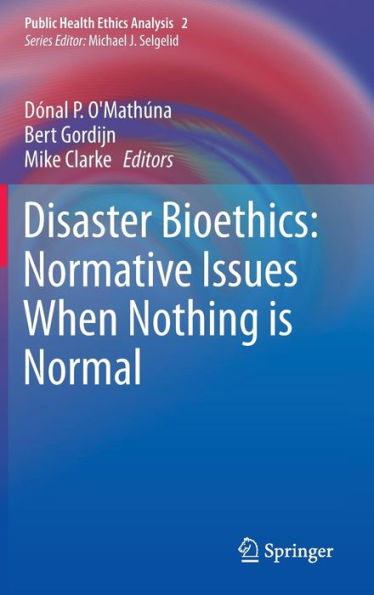 Disaster Bioethics: Normative Issues When Nothing is Normal