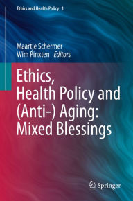 Title: Ethics, Health Policy and (Anti-) Aging: Mixed Blessings, Author: Maartje Schermer