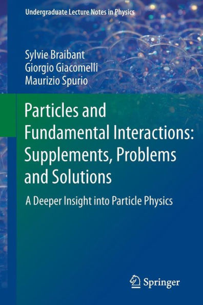 Particles and Fundamental Interactions: Supplements, Problems and Solutions: A Deeper Insight into Particle Physics