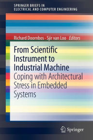 Title: From scientific instrument to industrial machine: Coping with architectural stress in embedded systems, Author: Richard Doornbos