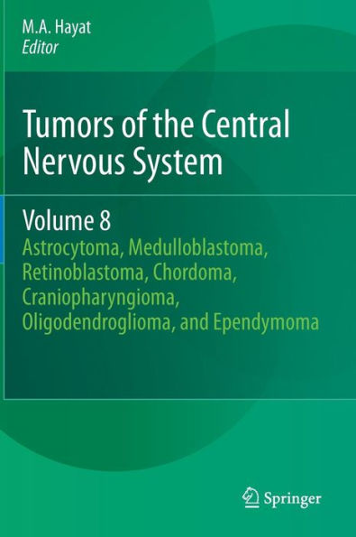 Tumors of the Central Nervous System, Volume 8: Astrocytoma, Medulloblastoma, Retinoblastoma, Chordoma, Craniopharyngioma, Oligodendroglioma, and Ependymoma / Edition 1