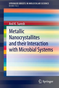 Title: Metallic Nanocrystallites and their Interaction with Microbial Systems, Author: Anil K. Suresh