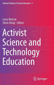 Title: Activist Science and Technology Education, Author: Larry Bencze