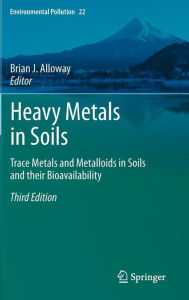 Title: Heavy Metals in Soils: Trace Metals and Metalloids in Soils and their Bioavailability / Edition 3, Author: Brian J. Alloway