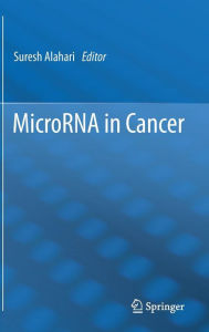 Title: MicroRNA in Cancer / Edition 1, Author: Suresh Alahari
