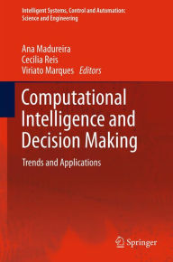 Title: Computational Intelligence and Decision Making: Trends and Applications, Author: Ana Madureira
