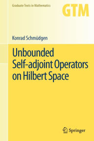 Title: Unbounded Self-adjoint Operators on Hilbert Space, Author: Konrad Schmüdgen