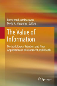 Title: The Value of Information: Methodological Frontiers and New Applications in Environment and Health, Author: Ramanan Laxminarayan