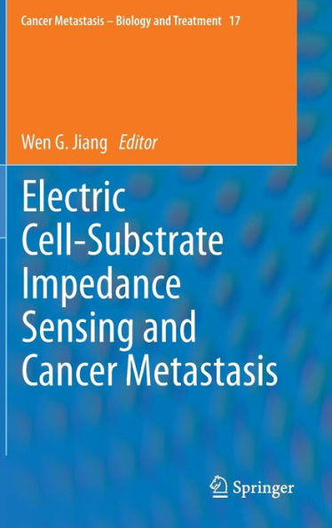 Electric Cell-Substrate Impedance Sensing and Cancer Metastasis / Edition 1