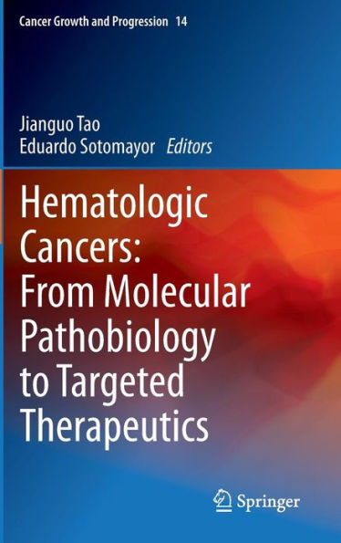 Hematologic Cancers: From Molecular Pathobiology to Targeted Therapeutics / Edition 1