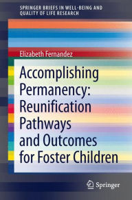 Title: Accomplishing Permanency: Reunification Pathways and Outcomes for Foster Children, Author: Elizabeth Fernandez