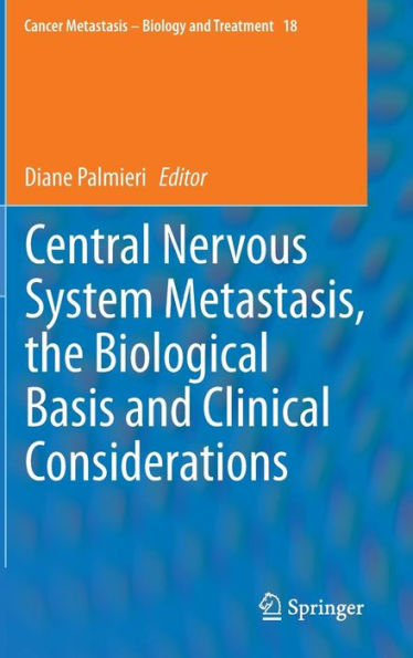 Central Nervous System Metastasis, the Biological Basis and Clinical Considerations / Edition 1
