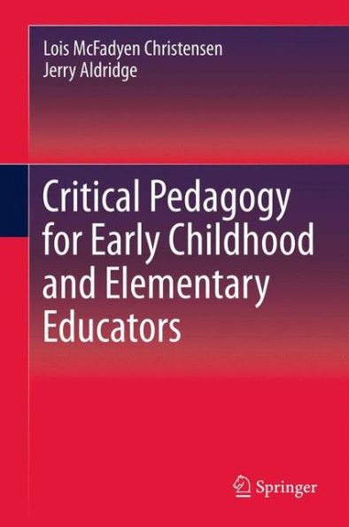 Critical Pedagogy for Early Childhood and Elementary Educators / Edition 1