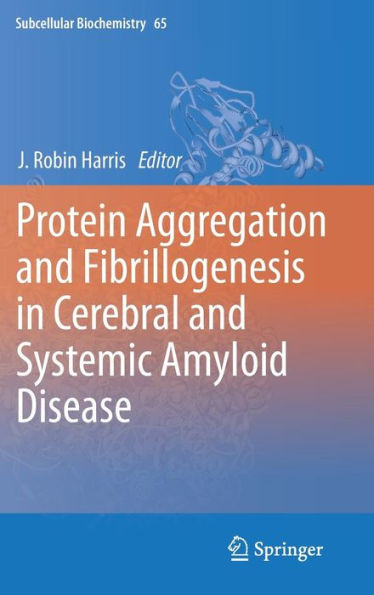 Protein Aggregation and Fibrillogenesis in Cerebral and Systemic Amyloid Disease / Edition 1