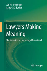 Title: Lawyers Making Meaning: The Semiotics of Law in Legal Education II, Author: Jan M. Broekman