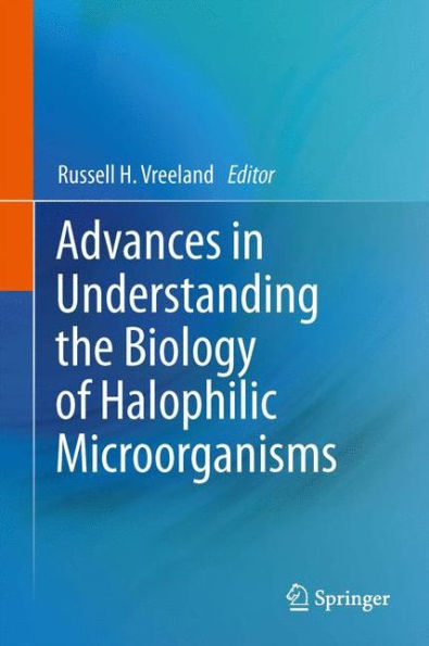 Advances in Understanding the Biology of Halophilic Microorganisms / Edition 1