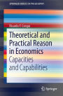 Theoretical and Practical Reason in Economics: Capacities and Capabilities