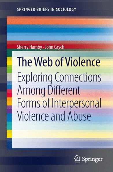 The Web of Violence: Exploring Connections Among Different Forms of Interpersonal Violence and Abuse / Edition 1