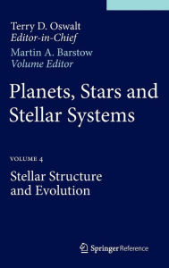 Title: Planets, Stars and Stellar Systems: Volume 4: Stellar Structure and Evolution, Author: Martin A. Barstow
