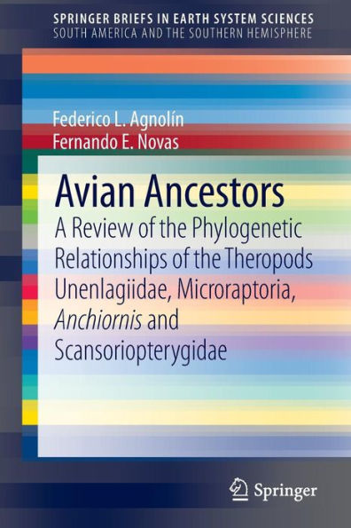 Avian Ancestors: A Review of the Phylogenetic Relationships Theropods Unenlagiidae, Microraptoria, Anchiornis and Scansoriopterygidae