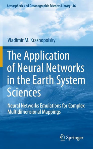 The Application of Neural Networks in the Earth System Sciences: Neural Networks Emulations for Complex Multidimensional Mappings