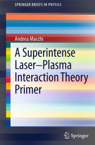 Title: A Superintense Laser-Plasma Interaction Theory Primer, Author: Andrea Macchi