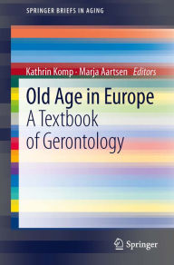 Title: Old Age In Europe: A Textbook of Gerontology, Author: Kathrin Komp