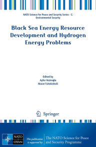 Title: Black Sea Energy Resource Development and Hydrogen Energy Problems, Author: Ayfer Veziroglu