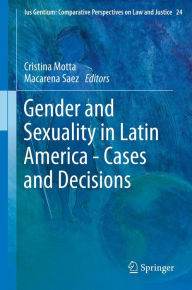 Title: Gender and Sexuality in Latin America - Cases and Decisions, Author: Cristina Motta