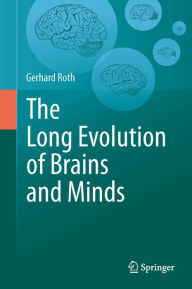 Title: The Long Evolution of Brains and Minds, Author: Gerhard Roth