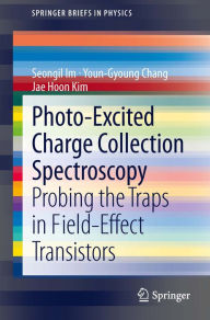 Title: Photo-Excited Charge Collection Spectroscopy: Probing the traps in field-effect transistors, Author: Seongil Im