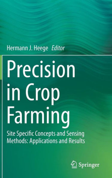 Precision in Crop Farming: Site Specific Concepts and Sensing Methods: Applications and Results / Edition 1