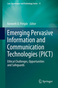 Title: Emerging Pervasive Information and Communication Technologies (PICT): Ethical Challenges, Opportunities and Safeguards, Author: Kenneth D. Pimple