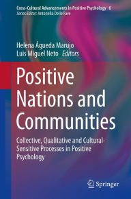 Title: Positive Nations and Communities: Collective, Qualitative and Cultural-Sensitive Processes in Positive Psychology, Author: Helena Águeda Marujo