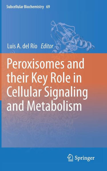 Peroxisomes and their Key Role in Cellular Signaling and Metabolism / Edition 1