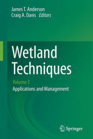 Title: Wetland Techniques: Volume 3: Applications and Management, Author: James T. Anderson