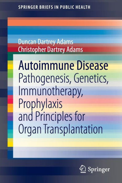 Autoimmune Disease: Pathogenesis, Genetics, Immunotherapy, Prophylaxis and Principles for Organ Transplantation / Edition 1