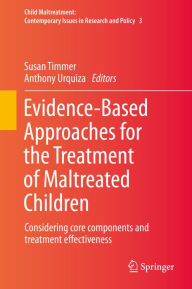 Title: Evidence-Based Approaches for the Treatment of Maltreated Children: Considering core components and treatment effectiveness, Author: Susan Timmer