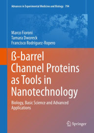 Title: ß-barrel Channel Proteins as Tools in Nanotechnology: Biology, Basic Science and Advanced Applications, Author: Marco Fioroni