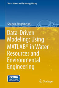 Title: Data-Driven Modeling: Using MATLAB® in Water Resources and Environmental Engineering, Author: Shahab Araghinejad